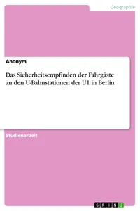 Das Sicherheitsempfinden der Fahrgäste an den U-Bahnstationen der U1 in Berlin_cover