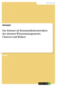 Das Intranet als Kommunikationsstruktur des internen Wissensmanagements. Chancen und Risiken_cover