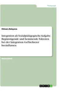 Integration als Sozialpädagogische Aufgabe. Begünstigende und hemmende Faktoren bei der Integration Geflüchteter beeinflussen_cover