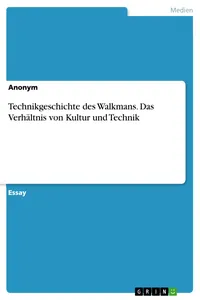 Technikgeschichte des Walkmans. Das Verhältnis von Kultur und Technik_cover