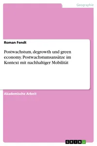 Postwachstum, degrowth und green economy. Postwachstumsansätze im Kontext mit nachhaltiger Mobilität_cover