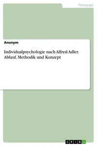 Individualpsychologie nach Alfred Adler. Ablauf, Methodik und Konzept_cover
