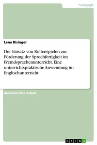 Der Einsatz von Rollenspielen zur Förderung der Sprechfertigkeit im Fremdsprachenunterricht. Eine unterrichtspraktische Anwendung im Englischunterricht_cover