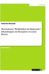 Was bedeutet "Weiblichkeit als Maskerade"? Erkundungen zur Rezeption von Joan Riviere_cover