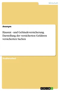 Hausrat - und Gebäudeversicherung. Darstellung der versicherten Gefahren versicherten Sachen_cover
