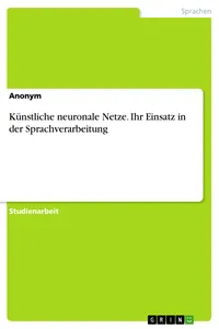 Künstliche neuronale Netze. Ihr Einsatz in der Sprachverarbeitung_cover