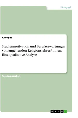 Studienmotivation und Berufserwartungen von angehenden Religionslehrer/-innen. Eine qualitative Analyse