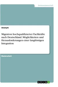Migration hochqualifizierter Fachkräfte nach Deutschland. Möglichkeiten und Herausforderungen einer langfristigen Integration_cover