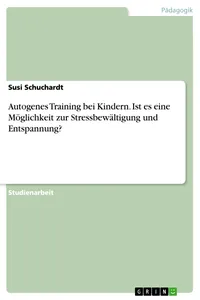 Autogenes Training bei Kindern. Ist es eine Möglichkeit zur Stressbewältigung und Entspannung?_cover
