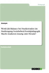 Work-Life-Balance bei Studierenden im Studiengang Sozialarbeit/Sozialpädagogik. Macht studieren traurig oder Freude?_cover