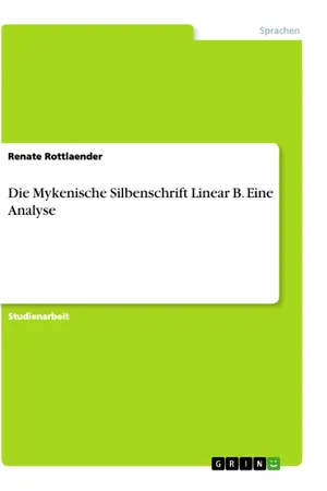 Die Mykenische Silbenschrift Linear B. Eine Analyse