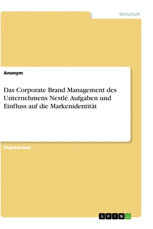 Das Corporate Brand Management des Unternehmens Nestlé. Aufgaben und Einfluss auf die Markenidentität