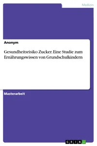 Gesundheitsrisiko Zucker. Eine Studie zum Ernährungswissen von Grundschulkindern_cover