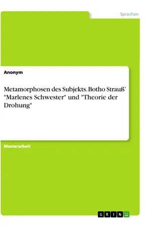 Metamorphosen des Subjekts. Botho Strauß' "Marlenes Schwester" und "Theorie der Drohung"