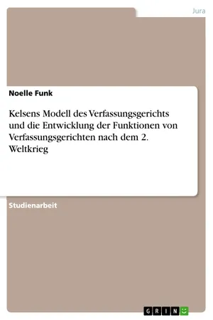Kelsens Modell des Verfassungsgerichts und die Entwicklung der Funktionen von Verfassungsgerichten nach dem 2. Weltkrieg