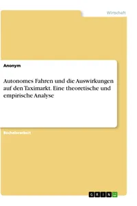 Autonomes Fahren und die Auswirkungen auf den Taximarkt. Eine theoretische und empirische Analyse_cover