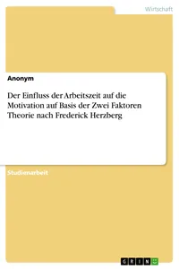 Der Einfluss der Arbeitszeit auf die Motivation auf Basis der Zwei Faktoren Theorie nach Frederick Herzberg_cover