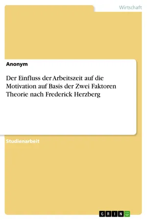 Der Einfluss der Arbeitszeit auf die Motivation auf Basis der Zwei Faktoren Theorie nach Frederick Herzberg
