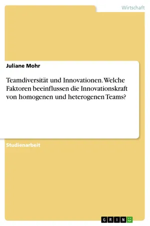 Teamdiversität und Innovationen. Welche Faktoren beeinflussen die Innovationskraft von homogenen und heterogenen Teams?