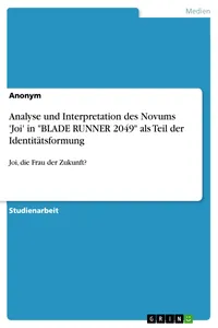 Analyse und Interpretation des Novums 'Joi' in "BLADE RUNNER 2049" als Teil der Identitätsformung_cover