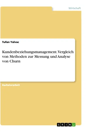 Kundenbeziehungsmanagement. Vergleich von Methoden zur Messung und Analyse von Churn