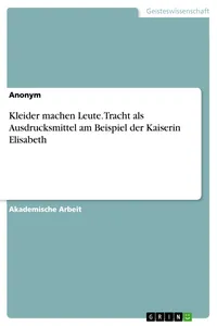 Kleider machen Leute. Tracht als Ausdrucksmittel am Beispiel der Kaiserin Elisabeth_cover