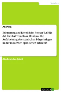Erinnerung und Identität im Roman "La Hija del Caníbal" von Rosa Montero. Die Aufarbeitung des spanischen Bürgerkrieges in der modernen spanischen Literatur_cover