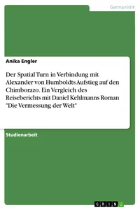 Der Spatial Turn in Verbindung mit Alexander von Humboldts Aufstieg auf den Chimborazo. Ein Vergleich des Reiseberichts mit Daniel Kehlmanns Roman "Die Vermessung der Welt"_cover