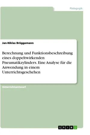 Berechnung und Funktionsbeschreibung eines doppeltwirkenden Pneumatikzylinders. Eine Analyse für die Anwendung in einem Unterrichtsgeschehen