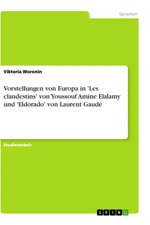 Vorstellungen von Europa in 'Les clandestins' von Youssouf Amine Elalamy und 'Eldorado' von Laurent Gaudé