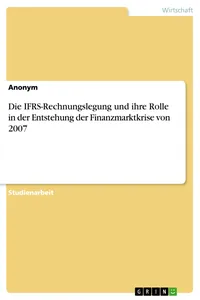 Die IFRS-Rechnungslegung und ihre Rolle in der Entstehung der Finanzmarktkrise von 2007_cover
