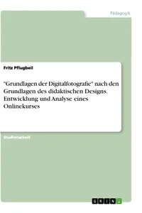 "Grundlagen der Digitalfotografie" nach den Grundlagen des didaktischen Designs. Entwicklung und Analyse eines Onlinekurses_cover