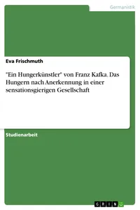 "Ein Hungerkünstler" von Franz Kafka. Das Hungern nach Anerkennung in einer sensationsgierigen Gesellschaft_cover