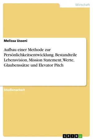 Aufbau einer Methode zur Persönlichkeitsentwicklung. Bestandteile Lebensvision, Mission Statement, Werte, Glaubenssätze und Elevator Pitch