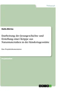 Erarbeitung der Jesusgeschichte und Erstellung einer Krippe aus Naturmaterialien in der Kindertagesstätte_cover