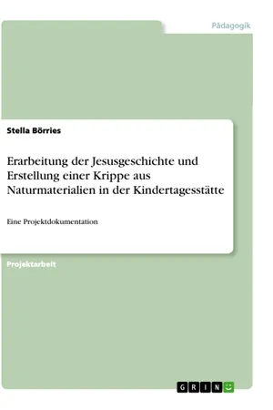 Erarbeitung der Jesusgeschichte und Erstellung einer Krippe aus Naturmaterialien in der Kindertagesstätte