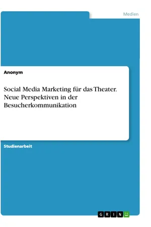 Social Media Marketing für das Theater. Neue Perspektiven in der Besucherkommunikation