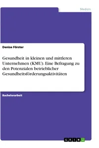 Gesundheit in kleinen und mittleren Unternehmen. Eine Befragung zu den Potenzialen betrieblicher Gesundheitsförderungsaktivitäten_cover