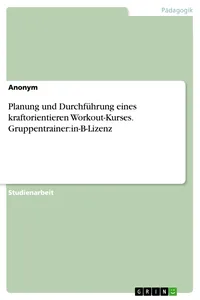 Planung und Durchführung eines kraftorientieren Workout-Kurses. Gruppentrainer:in-B-Lizenz_cover