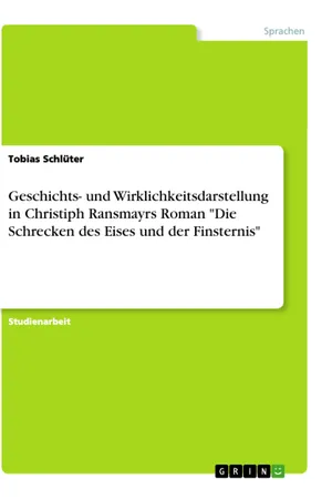 Geschichts- und Wirklichkeitsdarstellung in Christiph Ransmayrs Roman "Die Schrecken des Eises und der Finsternis"