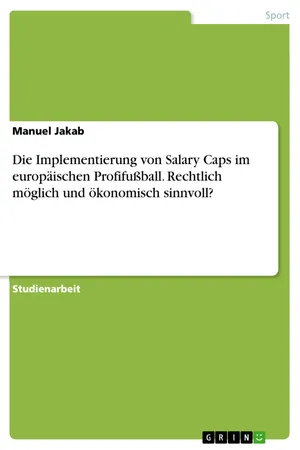 Die Implementierung von Salary Caps im europäischen Profifußball. Rechtlich möglich und ökonomisch sinnvoll?