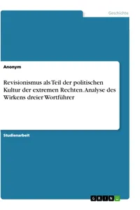 Revisionismus als Teil der politischen Kultur der extremen Rechten. Analyse des Wirkens dreier Wortführer_cover