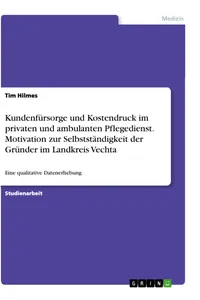 Kundenfürsorge und Kostendruck im privaten und ambulanten Pflegedienst. Motivation zur Selbstständigkeit der Gründer im Landkreis Vechta_cover