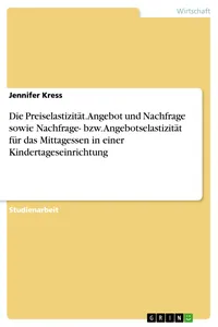 Die Preiselastizität. Angebot und Nachfrage sowie Nachfrage- bzw. Angebotselastizität für das Mittagessen in einer Kindertageseinrichtung_cover
