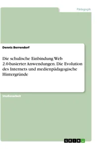 Die schulische Einbindung Web 2.0-basierter Anwendungen. Die Evolution des Internets und medienpädagogische Hintergründe_cover