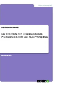 Die Beziehung von Bodenparametern, Pflanzenparametern und Mykorrhizapilzen_cover