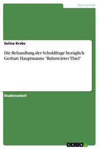 Die Behandlung der Schuldfrage bezüglich Gerhart Hauptmanns "Bahnwärter Thiel"_cover
