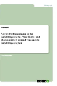 Gesundheitserziehung in der Kindertagesstätte. Präventions- und Bildungsarbeit anhand von Kneipp Kindertagesstätten_cover