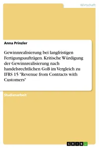 Gewinnrealisierung bei langfristigen Fertigungsaufträgen. Kritische Würdigung der Gewinnrealisierung nach handelsrechtlichen GoB im Vergleich zu IFRS 15 "Revenue from Contracts with Customers"_cover