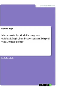 Mathematische Modellierung von epidemiologischen Prozessen am Beispiel von Dengue Fieber_cover